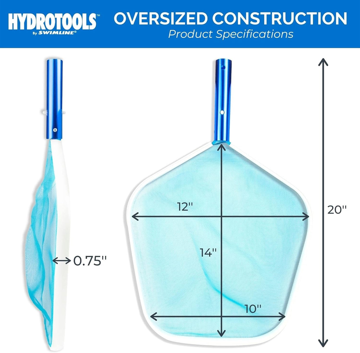 This skimmer net has an oversized construction. It measures 12 inches across near the handle, 14 inches long from top of handle to top of net, 10 inches across at the top and 20 inches long in total. The resin bumper measures .75 inches wide.