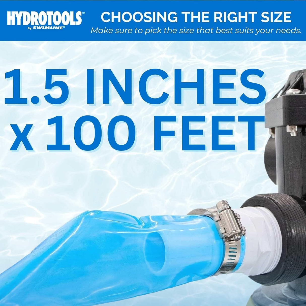 This image shows the pool hose attached to a pool filter. It reads "HydroTools by Swimline. Choosing the right size. Make sure to pick the size that best suits your needs. 1.5 inches by 100 feet."