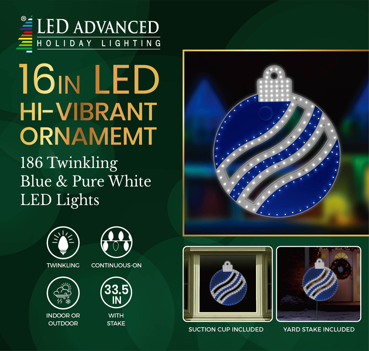 This image shows the packaging that this product comes in. It reads "LED Advanced Holiday Lighting. 16 inch LED hi-vibrant ornament. 186 twinkling Blue & Pure White LED lights. The lights are continuous-on. Can be used indoors or outdoors. Measures 33.5 inches with the stake. Suction cup and yard stake included."