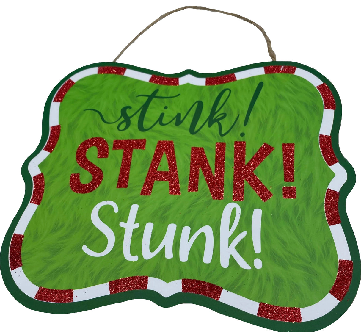 Hanging holiday sign that reads "stink! STANK! Stunk!" in a green, red glitter and white font. The background is designed to look like green fur. There's a red and white border up against a solid green border. Hangs from a jute rope.