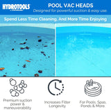 Pool vacuum head was designed for powerful suction and easy use. Spend less time cleaning and more time enjoying. It has premium suction power and maneuverability, increases filter longevity and was designed for pools, spas, ponds and more.
