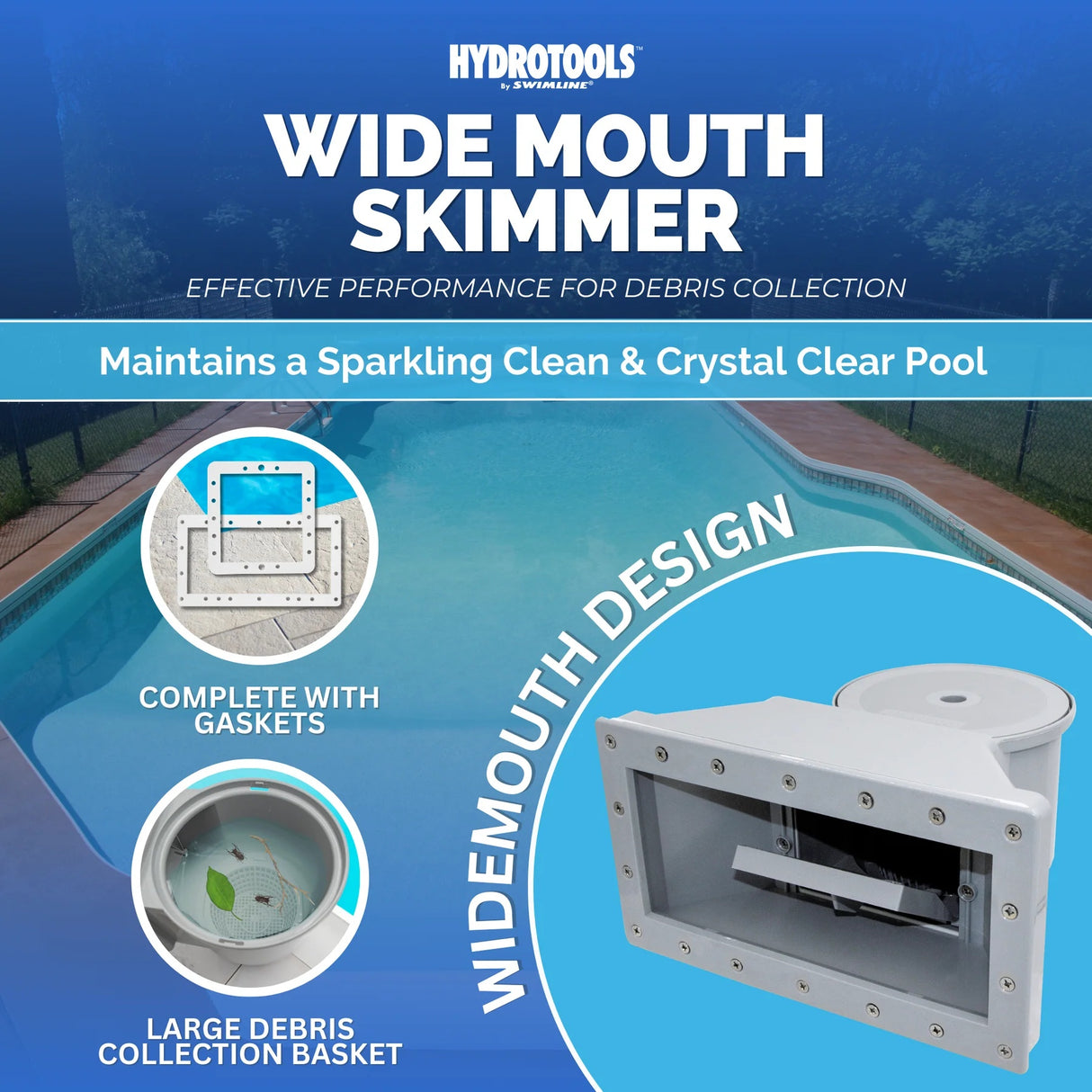 This image shows what the skimmer looks like with a large in-ground pool in the background. It reads "Wide Mouth Skimmer. Effective performance for debris collection. Maintains a sparkling clean and crystal clear pool. Complete with gaskets. Large debris collection basket. Widemouth design."