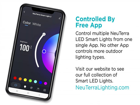 This image shows a phone with the NeuTerra app open on it. The photo reads "Controlled by free app. Control multiple NeuTerra LED smart lights from one single app. No other app controls more outdoor lighting types. Visit our website to see our full collection of Smart LED lights. neuterralighting.com"