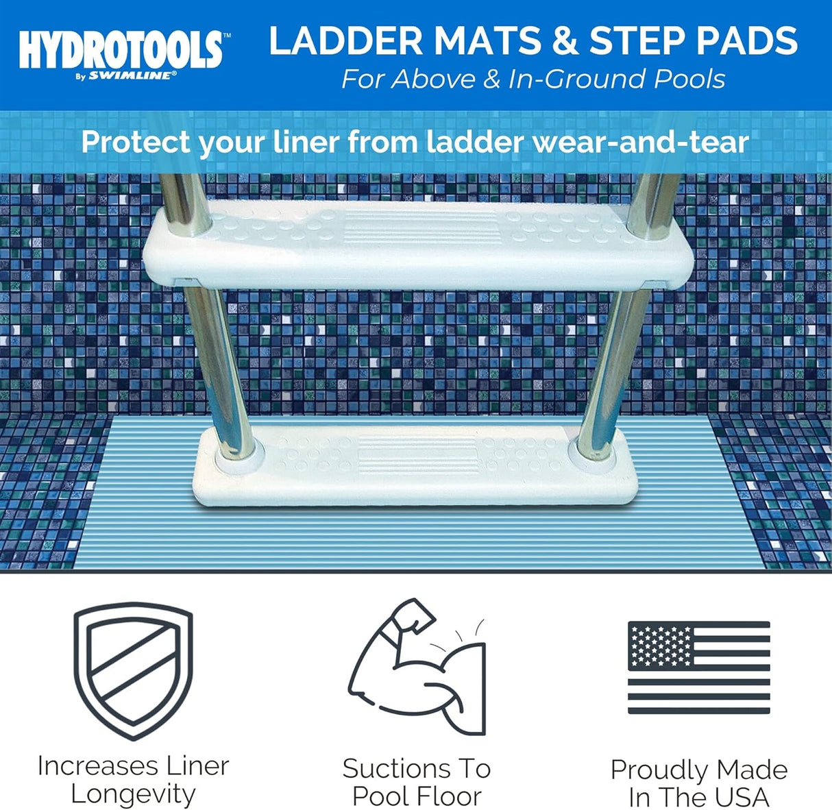 This image shows the mat underneath a ladder. It reads "HydroTools by Swimline. Ladder Mats & Step Pads for Above Ground and In-Ground Pools. Protect your liner from ladder wear-and-tear. Increases liner longevity. Suctions to pool floor. Proudly made in the USA."